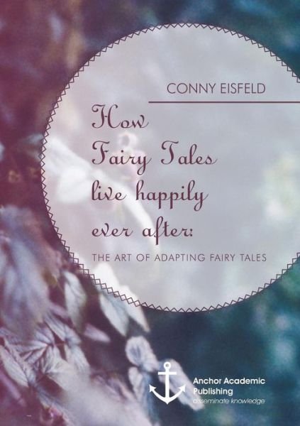 Cover for Conny Eisfeld · How Fairy Tales live happily ever after: (Analyzing) The art of adapting Fairy Tales (Paperback Book) (2014)