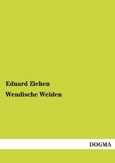 Cover for Eduard Ziehen · Wendische Weiden (Paperback Book) [German edition] (2012)