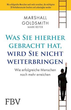 Cover for Marshall Goldsmith · Was Sie hierhergebracht hat, wird Sie nicht weiterbringen (Bok) (2022)