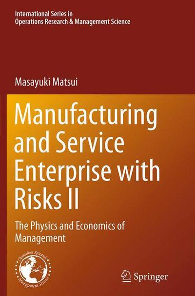 Cover for Masayuki Matsui · Manufacturing and Service Enterprise with Risks II: The Physics and Economics of Management - International Series in Operations Research &amp; Management Science (Paperback Book) [Softcover reprint of the original 1st ed. 2014 edition] (2016)