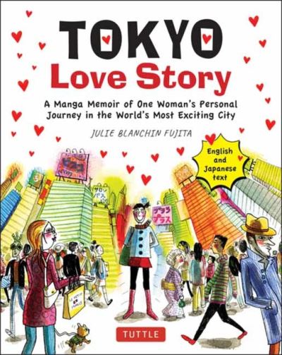 Cover for Julie Blanchin Fujita · Tokyo Love Story: A Manga Memoir of One Woman's Journey in the World's Most Exciting City (Told in English and Japanese Text) (Paperback Bog) (2021)