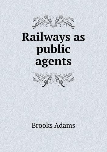 Cover for Brooks Adams · Railways As Public Agents (Paperback Book) (2013)