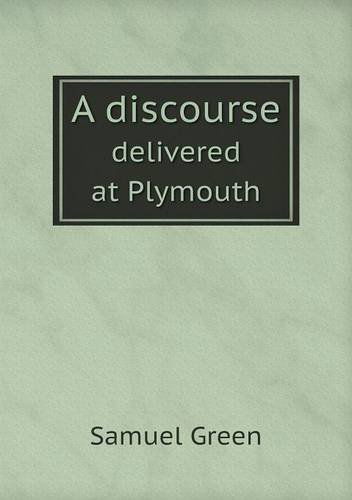 Cover for Samuel Green · A Discourse Delivered at Plymouth (Paperback Book) (2013)