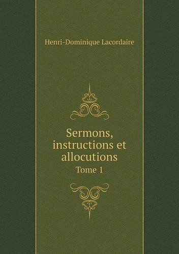 Cover for Lacordaire Henri-dominique · Sermons, Instructions et Allocutions Tome 1 (Paperback Book) [French edition] (2014)