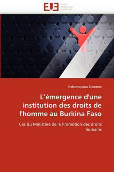 Cover for Mahamoudou Kiemtore · L'émergence D'une Institution Des Droits De L'homme Au Burkina Faso: Cas Du Ministère De La Promotion Des Droits Humains (Paperback Book) [French edition] (2018)