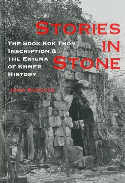 Cover for John Burgess · Stories in Stone: the Sdok Kok Thom Inscription and the Enigma of Khmer History (Paperback Book) (2010)