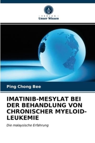 Cover for Ping Chong Bee · Imatinib-Mesylat Bei Der Behandlung Von Chronischer Myeloid-Leukemie (Paperback Bog) (2021)