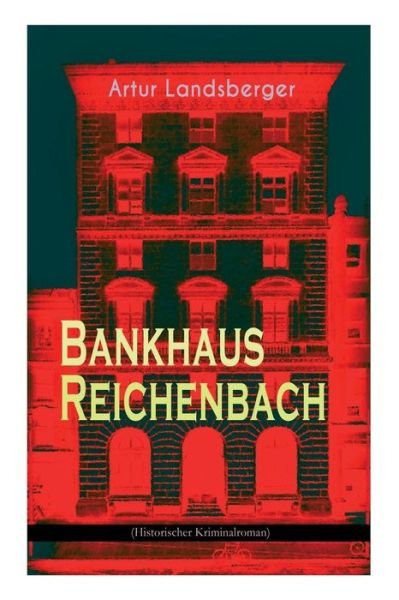 Cover for Artur Landsberger · Bankhaus Reichenbach (Historischer Kriminalroman) (Taschenbuch) (2018)