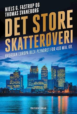 Det store skatterøveri - Niels Fastrup; Thomas G. Svaneborg - Boeken - Politikens Forlag - 9788740055016 - 20 augustus 2019