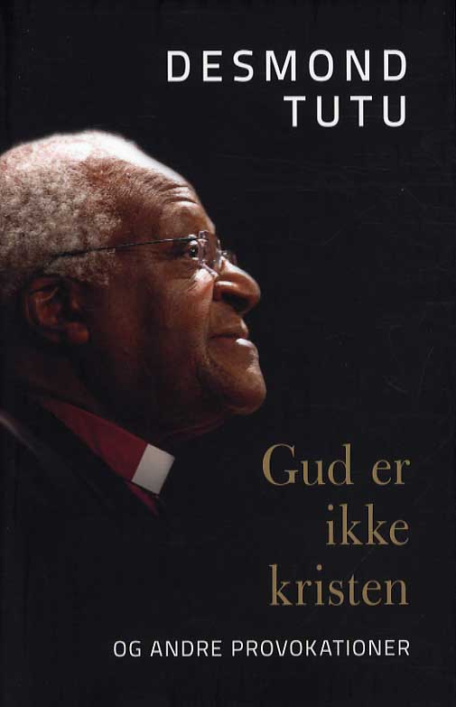 Gud er ikke kristen - Desmond Tutu - Bøger - Boedal - 9788793062016 - 14. februar 2014