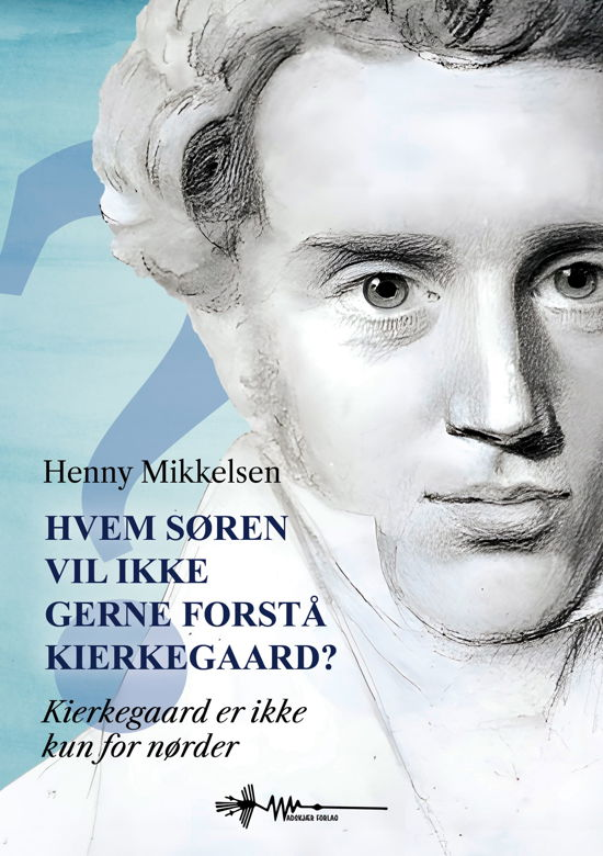 Henny Mikkelsen · Hvem Søren vil ikke gerne forstå Kierkegaard? (Hardcover Book) [1. Painos] (2024)