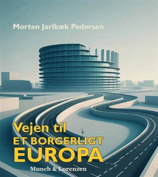 Morten Jarlbæk Pedersen · Vejen til et borgerligt Europa (Paperback Book) [1st edition] (2024)