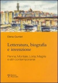 Cover for Elena Gurrieri · Letteratura, Biografia E Invenzione: Penna, Montale, Loria, Magris E Altri Contemporanei (Pocketbok) [Italian edition] (2007)