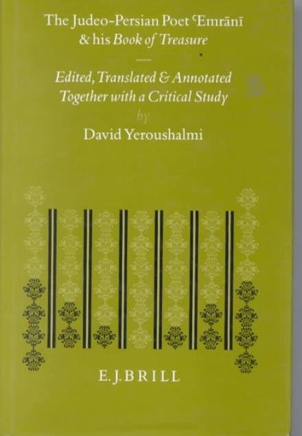 The Judeo-persian Poet Emrani and His "Book of Treasure: Emrani's Ganj-name, a Versified Commentary on the Mishnaic Tractate Abot (Etudes Sur Le Ju) - David Yeroushalmi - Books - Brill Academic Pub - 9789004103016 - May 1, 1995