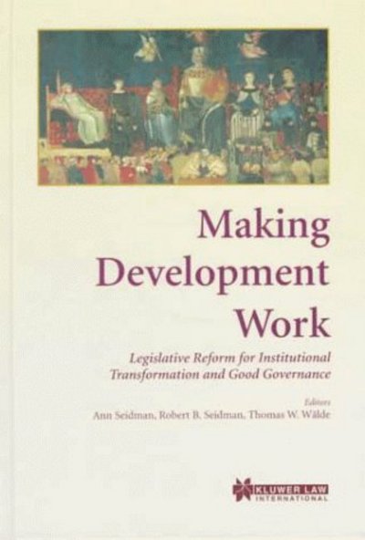 Cover for Ann Seidman · Making Development Work: Legislative Reform for Institutional Transformation and Good Governance (Hardcover Book) (1999)