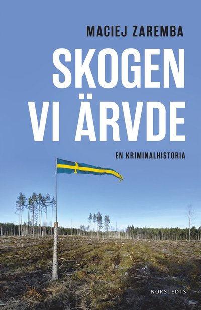 Cover for Maciej Zaremba · Skogen vi ärvde : En kriminalhistoria (Bound Book) (2023)