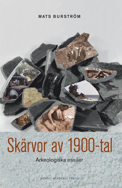 Cover for Mats Burström · Skärvor av 1900-tal : arkeologiska essäer (ePUB) (2016)