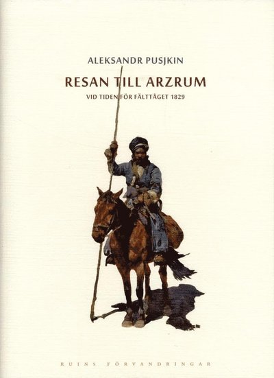 Cover for Aleksandr Pusjkin · Ruins förvandringar: Resan till Arzrum : vid tiden för fälttåget 1829 (Bound Book) (2016)