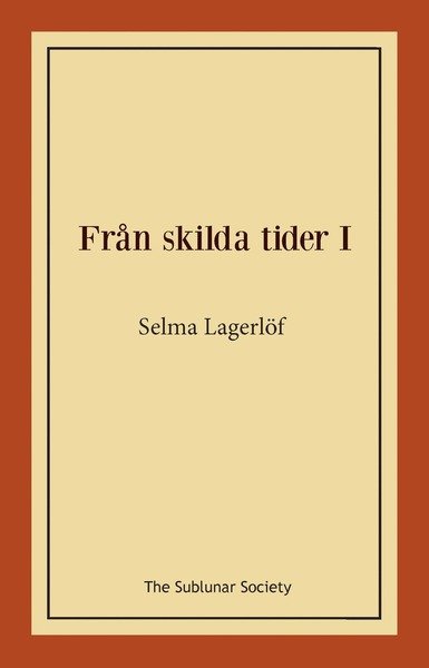 Från skilda tider I - Selma Lagerlöf - Bøker - The Sublunar Society - 9789188999016 - 6. oktober 2019