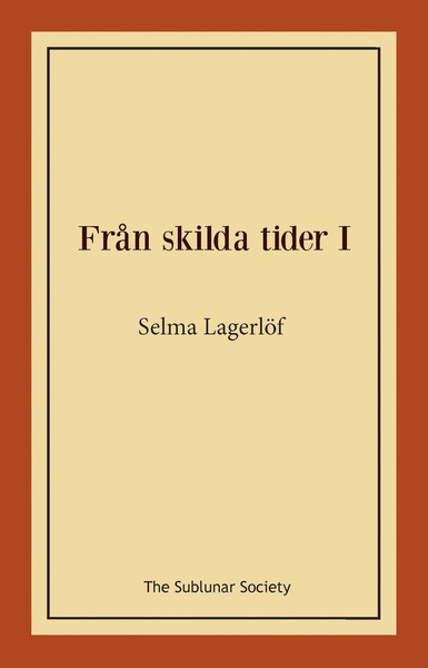 Från skilda tider I - Selma Lagerlöf - Bøker - The Sublunar Society - 9789188999016 - 6. oktober 2019