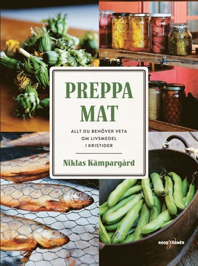 Cover for Niklas Kämpargård · Preppa mat : allt du behöver veta om livsmedel i kristider (Inbunden Bok) (2020)