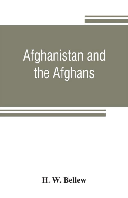 Afghanistan and the Afghans - H W Bellew - Boeken - Alpha Edition - 9789353807016 - 1 augustus 2019