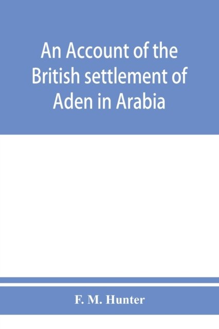 Cover for F M Hunter · An account of the British settlement of Aden in Arabia (Paperback Book) (2019)