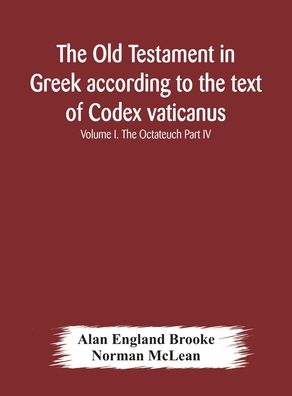 Cover for Alan England Brooke · The Old Testament in Greek according to the text of Codex vaticanus, supplemented from other uncial manuscripts, with a critical apparatus containing the variants of the chief ancient authorities for the text of the Septuagint Volume I. The Octateuch Part (Hardcover Book) (2020)