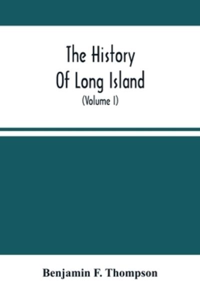 The History Of Long Island - Benjamin F Thompson - Books - Alpha Edition - 9789354503016 - March 22, 2021