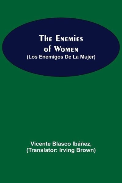 Cover for Vicente Blasco Ibáñez · The Enemies Of Women (Los Enemigos De La Mujer) (Pocketbok) (2021)