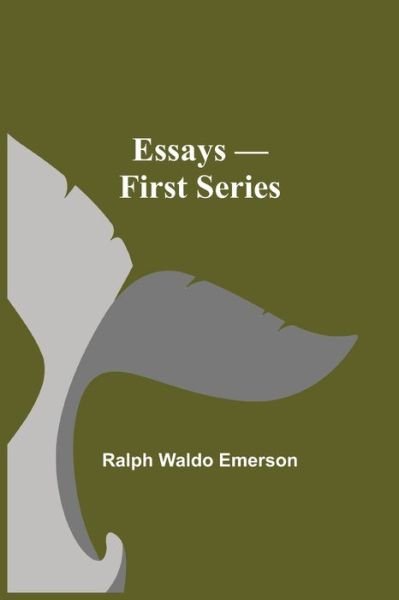 Essays - First Series - Ralph Waldo Emerson - Książki - Alpha Edition - 9789354941016 - 17 sierpnia 2021