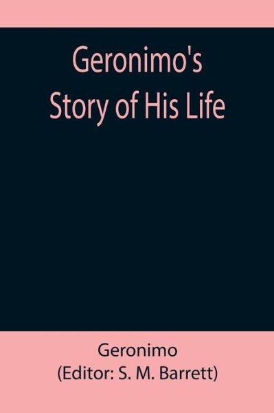 Geronimo's Story of His Life - Geronimo - Kirjat - Alpha Edition - 9789355890016 - tiistai 18. tammikuuta 2022