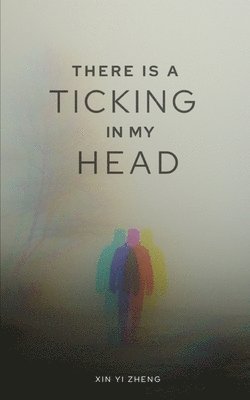 Cover for Xin Yi Zheng · There is a Ticking in my Head (Book) (2023)