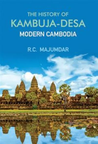 Cover for Ramesh Chandra Majumdar · The History of Kambuja-Desa: Modern Cambodia (Hardcover Book) (2024)