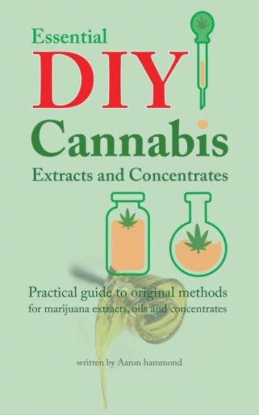 Cover for Aaron Hammond · Essential DIY Cannabis Extracts and Concentrates (Paperback Book) (2017)