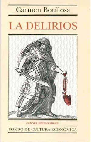 Cover for Carmen Boullosa · La Delirios (Letras Mexicanas) (Spanish Edition) (Paperback Book) [Spanish, 1. Ed edition] (1998)