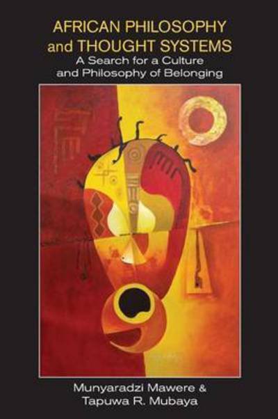 African Philosophy and Thought Systems. A Search for a Culture and Philosophy of Belonging - Munyaradzi Mawere - Books - African Books Collective - 9789956763016 - January 21, 2016