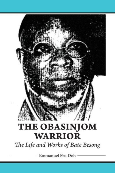 Cover for Emmanuel Fru Doh · The Obasinjom Warrior. the Life and Works of Bate Besong (Paperback Book) (2014)