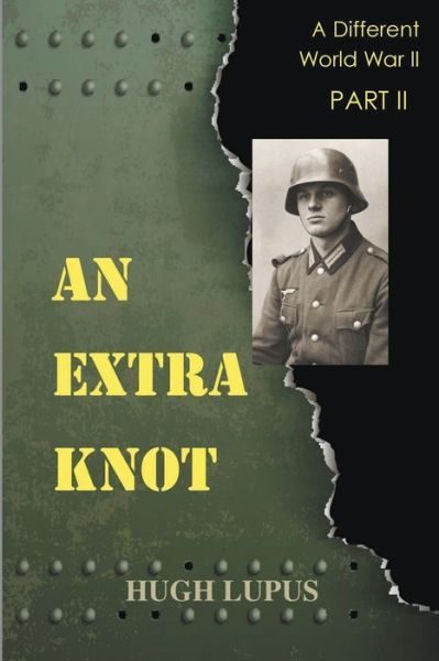 Cover for Hugh Lupus · An Extra Knot Part II - A Different World War II (Paperback Book) (2019)