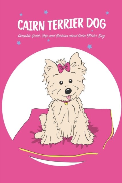 Cairn Terrier Dog: Complete Guide, Info and Pictures about Cairn Terrier Dog - Gosnell Mollie - Bøker - Independently Published - 9798422929016 - 25. februar 2022