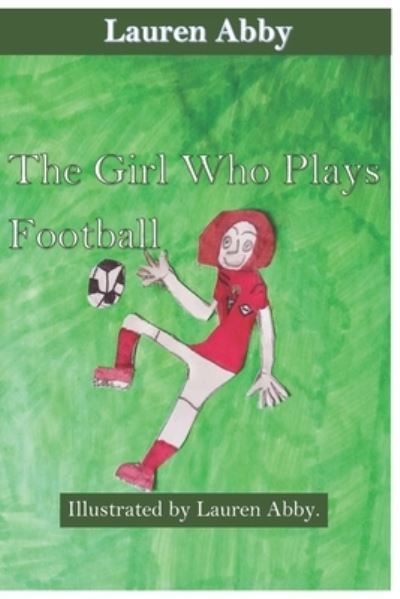 Cover for Lauren Abby · The Girl Who Plays Football (Pocketbok) (2021)