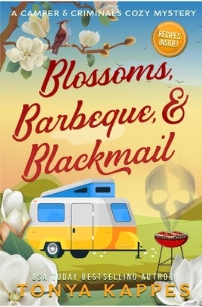 Cover for Tonya Kappes · Blossoms, Barbeque, &amp; Blackmail: A Camper and Criminals Cozy Mystery Series Book 20 - Camper &amp; Criminals Cozy Mystery (Taschenbuch) (2021)