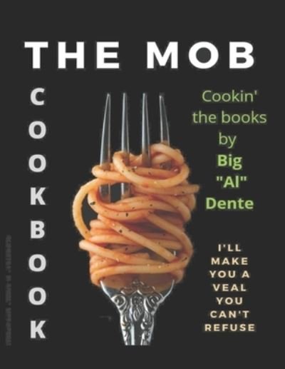 Cover for Big Al Dente · The Mob &quot;Cookin' The Books&quot; Cookbook: I'll make you a veal, you can't refuse (Paperback Book) (2021)
