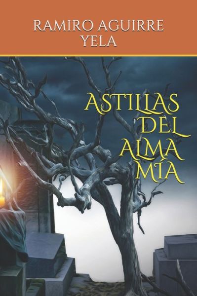 Cover for Ramiro Aguirre Yela · Astillas del Alma Mia (Paperback Book) (2020)