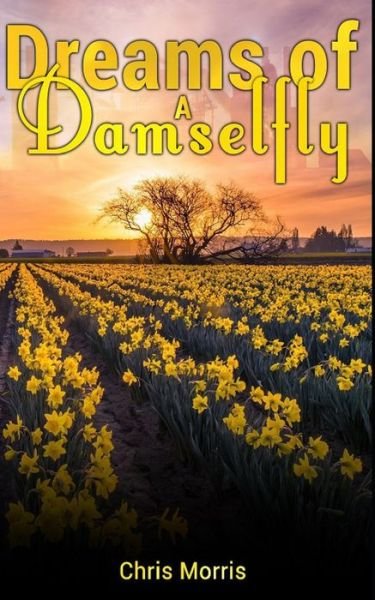 Dreams of a Damselfly - Chris Morris - Bøker - Independently Published - 9798589998016 - 30. mai 2021