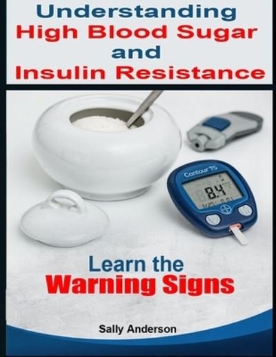 Sally Anderson · Understanding High Blood Sugar and Insulin Resistance (Paperback Book) (2021)
