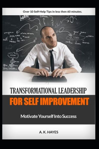 Cover for A K Hayes · Transformational Leadership for Self Improvement: Motivate Yourself Into Success (Paperback Book) (2020)