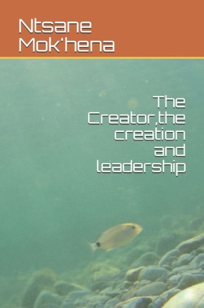 Cover for Ntsane Mok'hena · The Creator, the creation and leadership (Paperback Book) (2020)
