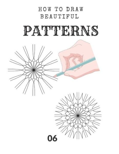 How to draw beautiful PATTERNS - Anzit Graph - Books - Independently Published - 9798637536016 - April 15, 2020