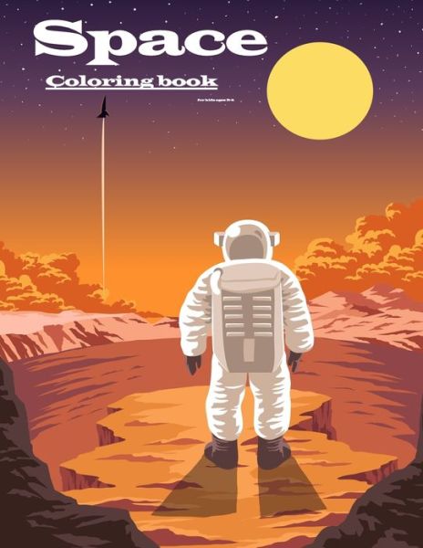 Cover for Jhone Max · Space Coloring Book for Kids Ages 2-4: Great for Space Lovers, a Coloring Book That Will Turn Your Child to an Astronaut in No Time (Paperback Book) (2020)